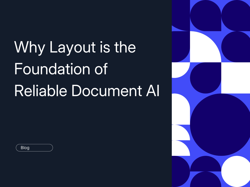 Why Layout is the Foundation of Reliable Document AI